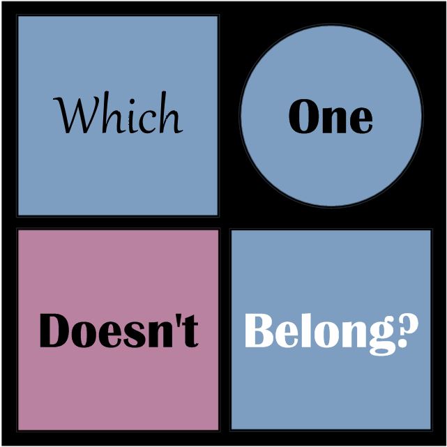 WHICH ONE DOESN’T BELONG?